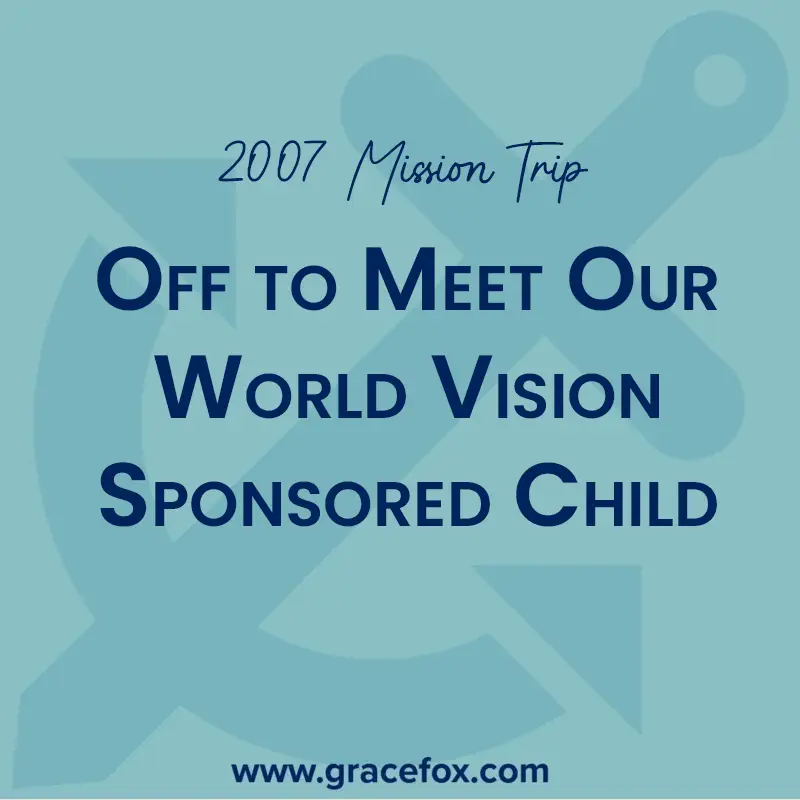 Off to Meet Our World Vision Sponsored Child - Grace Fox