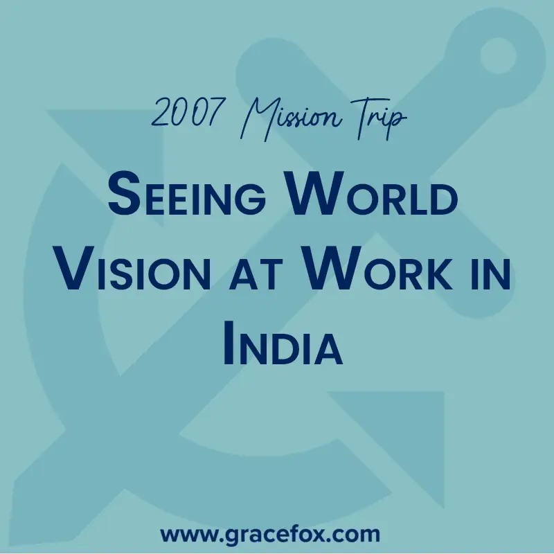 Seeing World Vision at Work in India - Grace Fox