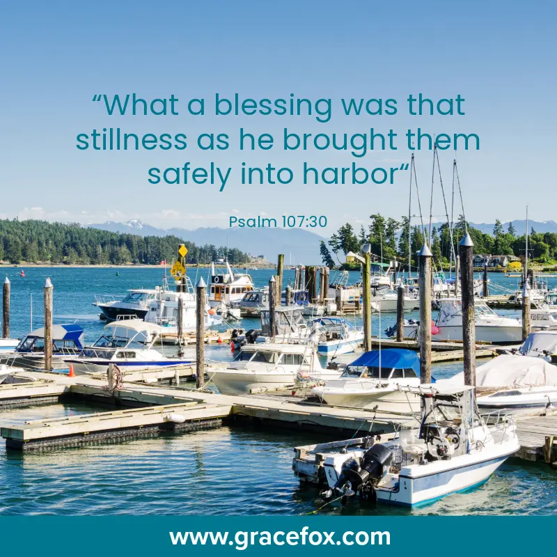 What a blessing was that stillness as he brought them safely into harbor - Grace Fox