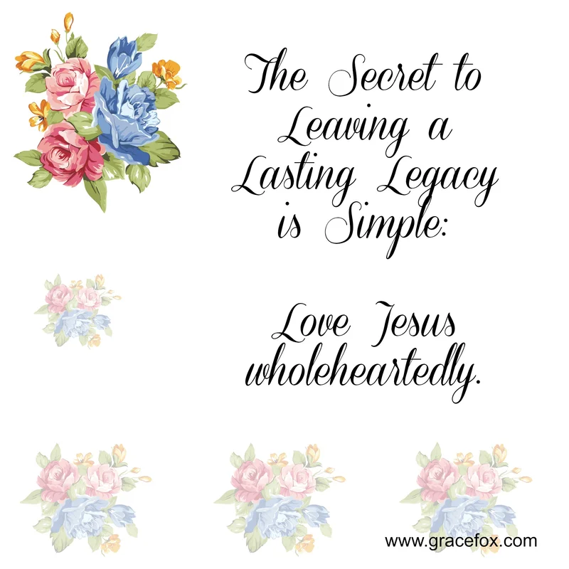 The Secret to Leaving a Lasting Legacy - Grace Fox