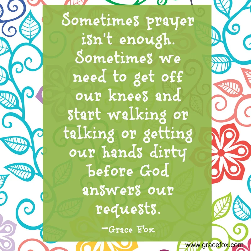 When Prayer Alone Isn’t Enough - Grace Fox