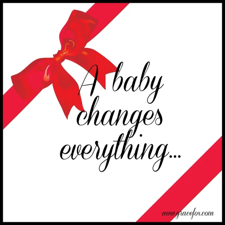 A Baby Changes Everything – Including Me and You
