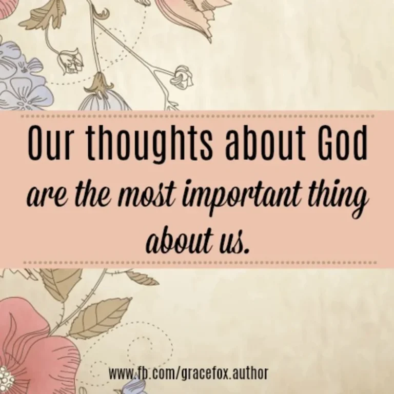 Why Our Thoughts About God Matter