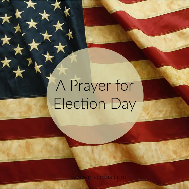 A Prayer for Election Day - Grace Fox
