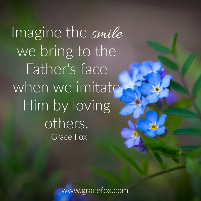 Imitate God by Loving Others - Grace Fox
