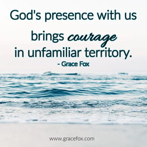 Finding Courage in Life’s Unfamiliar Territory - Grace Fox