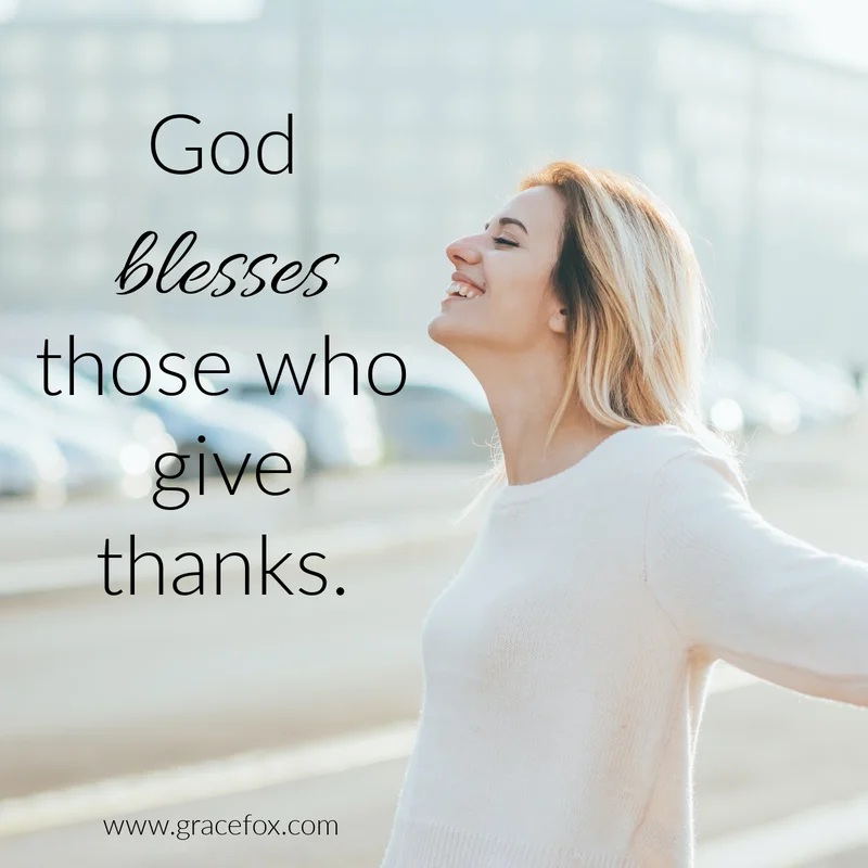 God Promises to Bless Those Who Give Thanks - Grace Fox