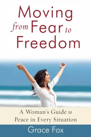 Moving From Fear to Freedom - Grace Fox