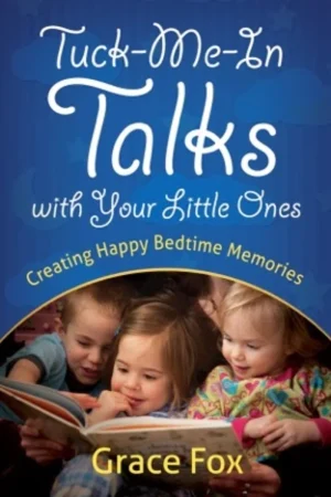 Tuck-Me-In Talks With Your Little Ones: Creating Happy Bedtime Memories - Grace Fox