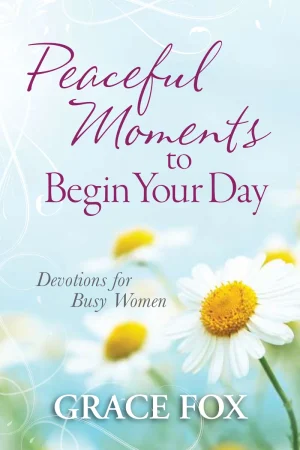 Peaceful Moments to Begin Your Day: Devotions for Busy Women