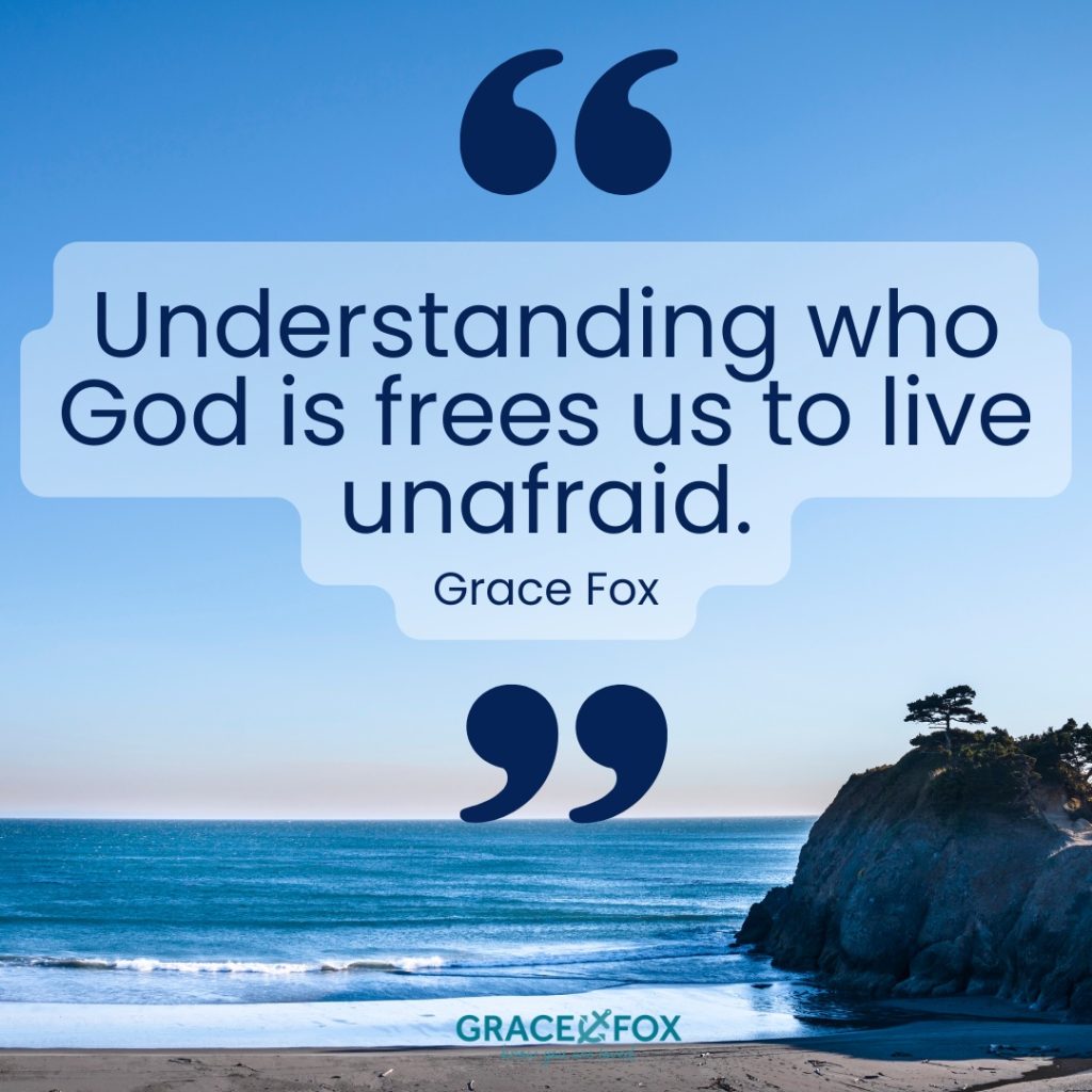 understanding who God is frees us to live unafraid