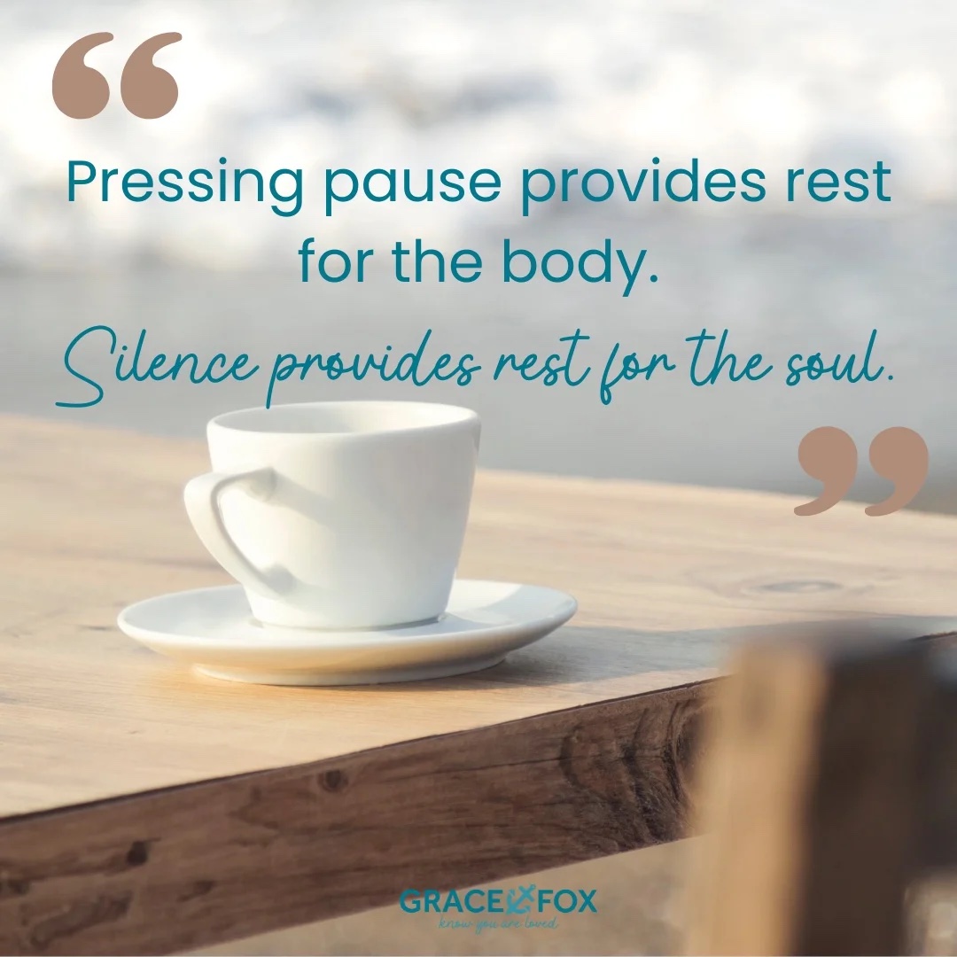 Pressing pause provides rest for the body. Silence provides rest for the soul.