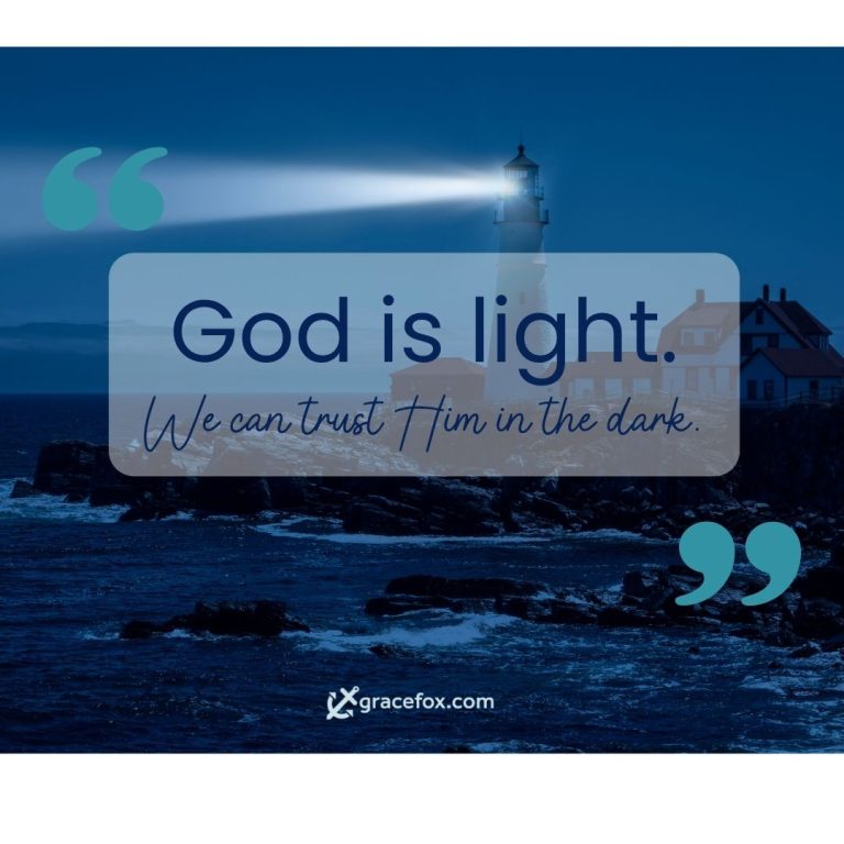 God is light. We can trust him in the dark.